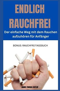 ENDLICH RAUCHFREI Der einfache Weg mit dem Rauchen aufzuhören für Anfänger: inkl. Bonus „Raucherentwöhnungstagebuch“, Rauchen aufhören Buch, Rauchen ... rauchen aufhören motivation geschenk,