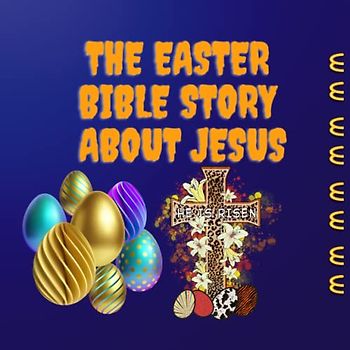 The Easter Bible Story about Jesus: Easter Book for Children