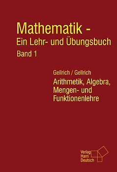 Mathematik - Ein Lehr- und Übungsbuch: Band 1. Arithmetik, Algebra, Mengen- und Funktionslehre