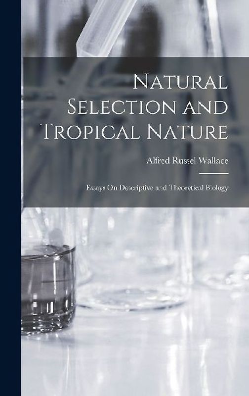 Natural Selection and Tropical Nature: Essays On Descriptive and Theoretical Biology