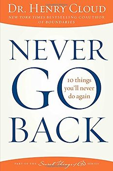 Never Go Back: 10 Things You'll Never Do Again - Cloud, Dr. Henry