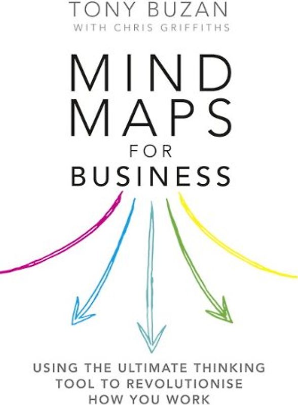 Mind Maps for Business 2nd edn: Using the ultimate thinking tool to revolutionise how you work