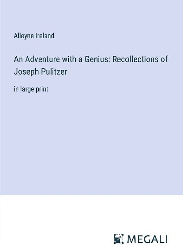 An Adventure with a Genius: Recollections of Joseph Pulitzer