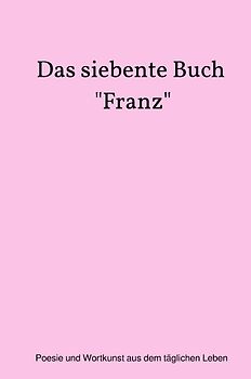 Das siebente Buch "Franz"