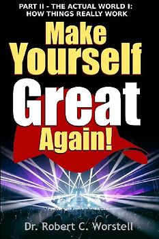 Make Yourself Great Again Part 2 - How Things Really Work