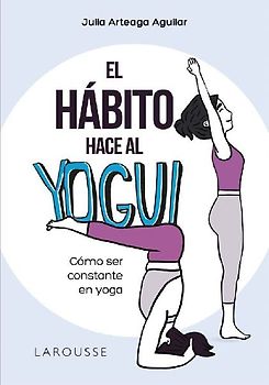 El hábito hace al yogui : cómo ser constante en yoga