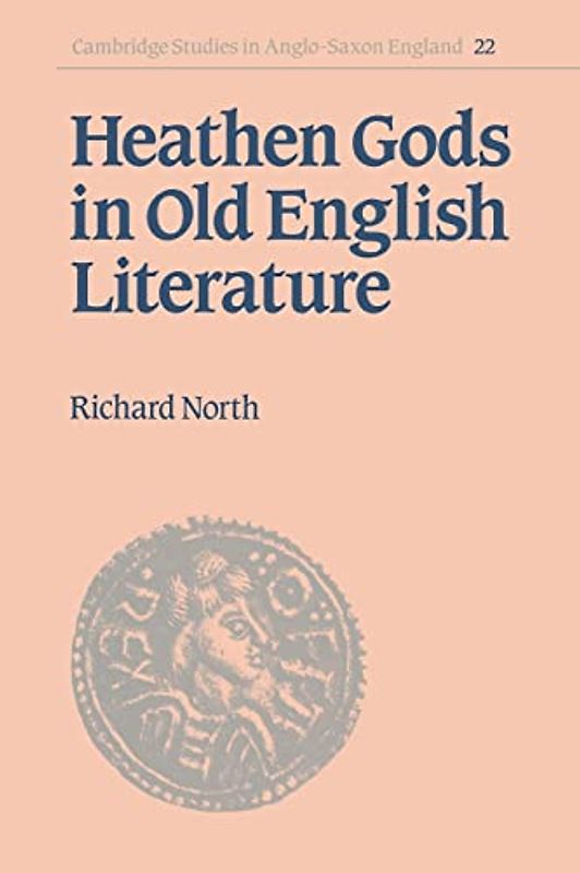Heathen Gods in Old English Lit (Cambridge Studies in Anglo-Saxon England, Band 22)