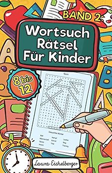 Wortsuchrätsel Für Kinder: 50 Buchstabenrätsel Mit Lösungen Für Kinder von 8 bis 12 Jahren. Dieses Rätselheft bestehend aus Wortgittern ist ideal geeignet als Wortsuchspiel für Schüler - Band 2
