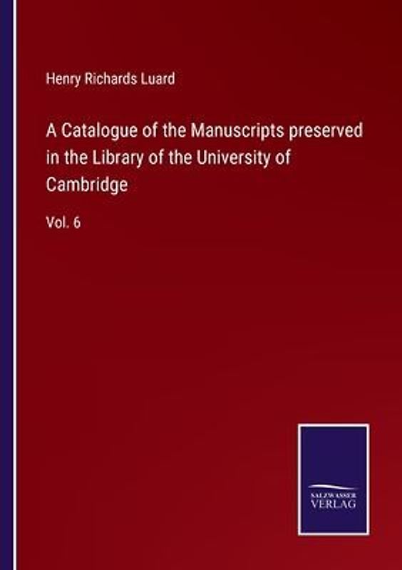 A Catalogue of the Manuscripts preserved in the Library of the University of Cambridge