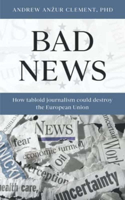 Bad News: How Tabloid Journalism Could Destroy the European Union