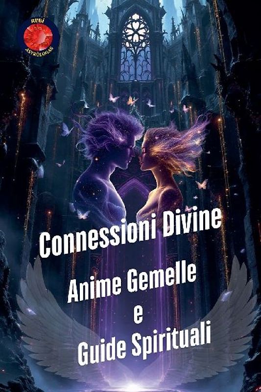 Connessioni Divine. Anime Gemelle  e  Guide Spirituali