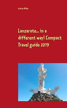 Lanzarote... in a different way! Compact Travel guide 2019