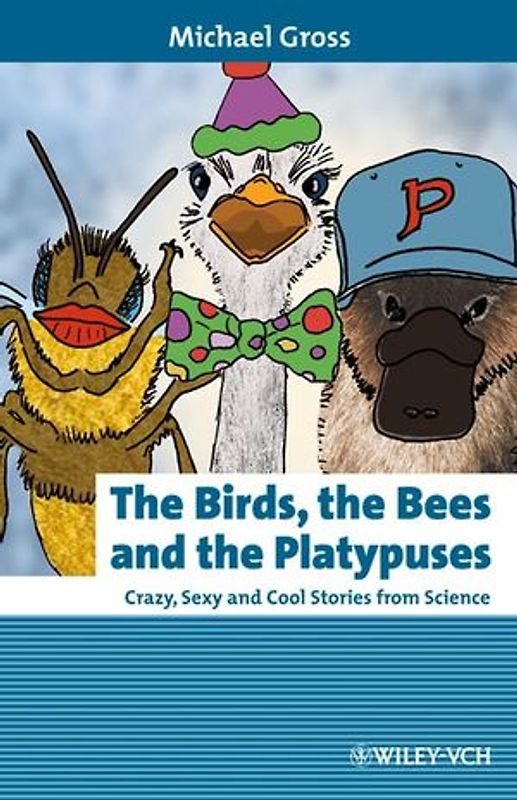 The Birds, the Bees and the Platypuses. Crazy, Sexy and Cool Stories from Science