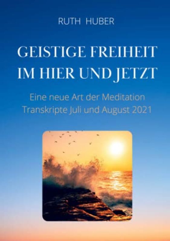 Geistige Freiheit im Hier und Jetzt: Eine neue Art der Meditation