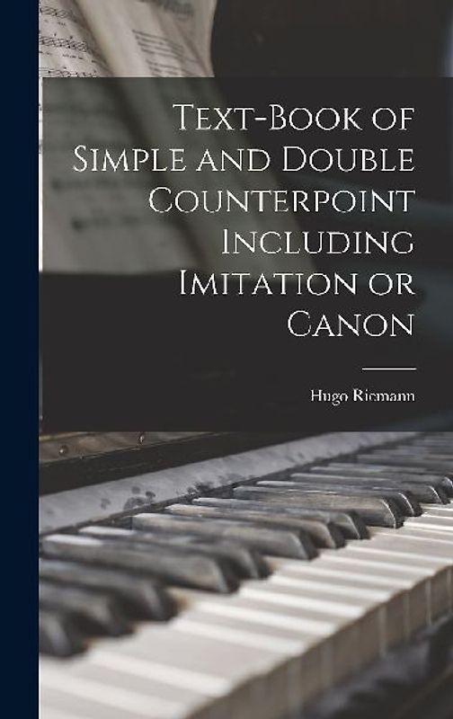Text-book of Simple and Double Counterpoint Including Imitation or Canon