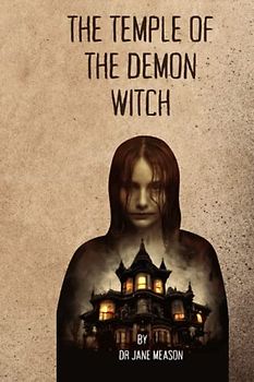 The Temple of the Demon Witch: "The Enigmatic Tale of a Cursed Temple and the Witch Who Rules Within
