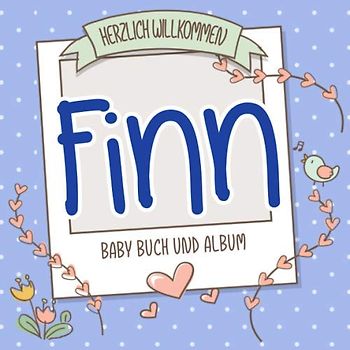 Herzlich Willkommen Finn - Baby Buch und Album: Personalisiertes Babybuch und Babyalbum, Geschenk zur Geburt mit dem Baby Namen auf dem Cover