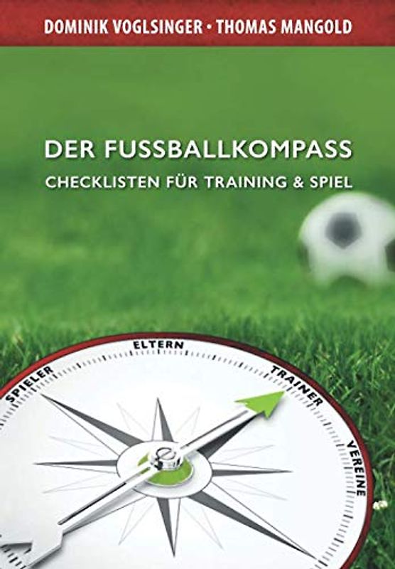 Der Fussballkompass: Checklisten für Training & Spiel