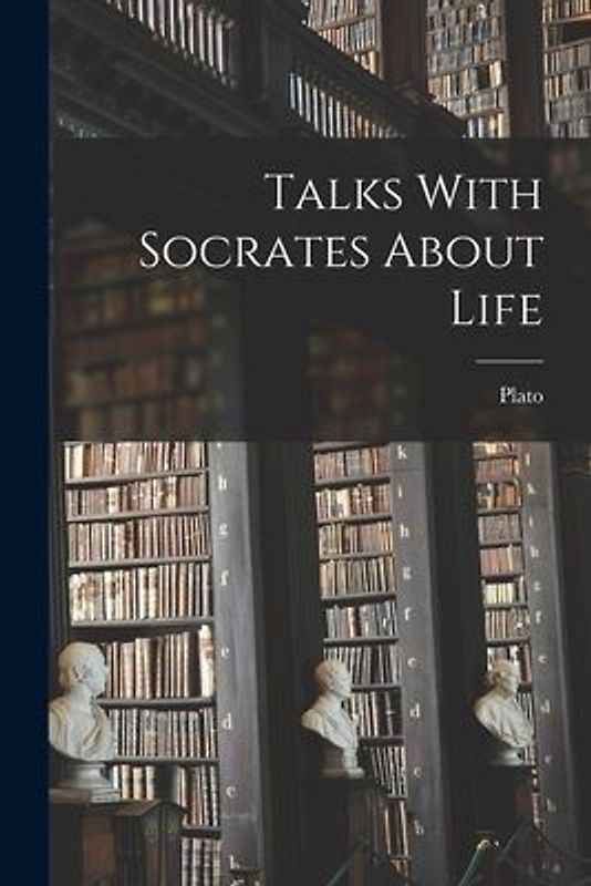 Talks With Socrates About Life