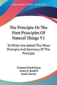 The Principia Or The First Principles Of Natural Things V1