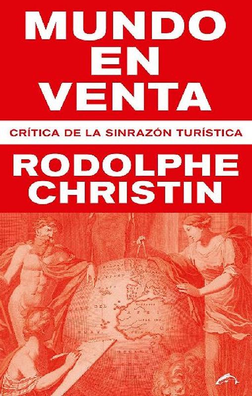Mundo en venta : crítica de la sinrazón turística