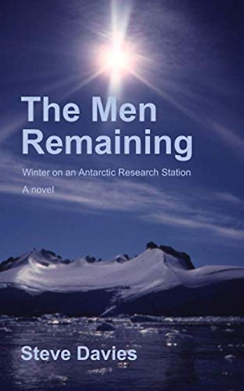 The Men Remaining: Winter on an Antarctic Research Station