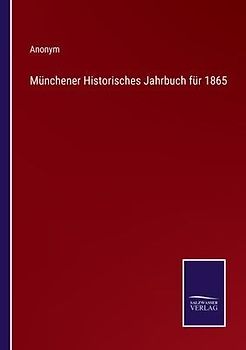 Münchener Historisches Jahrbuch für 1865