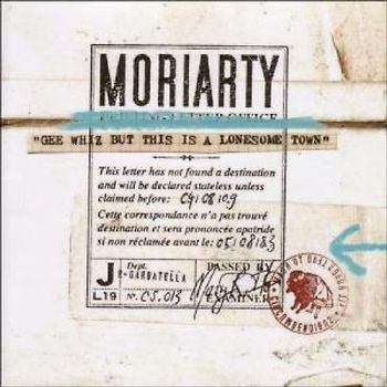 Moriarty - Gee Whiz But This Is a Lonesome Town