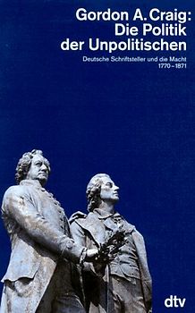 Die Politik der Unpolitischen. Deutsche Schriftsteller und die Macht 1770-1871
