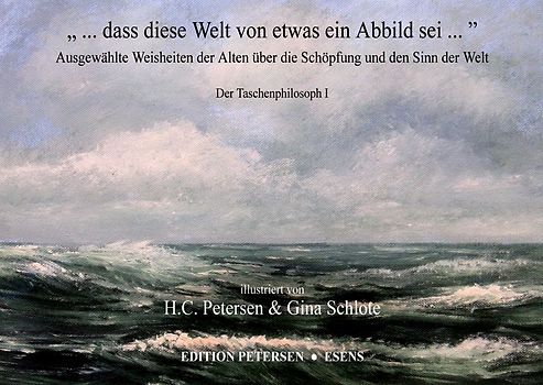 „ ... dass diese Welt von etwas ein Abbild sei ...“