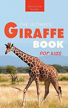 Giraffes The Ultimate Giraffe Book for Kids: 100+ Amazing Giraffe Facts, Photos, Quiz & More (Animal Books for Kids, Band 27)