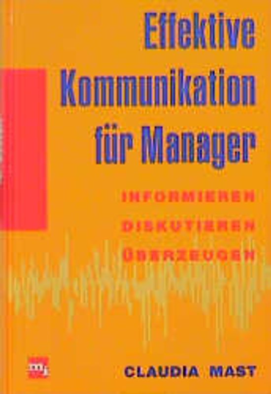 Effektive Kommunikation für Manager. Informieren, Überzeugen, Diskutieren