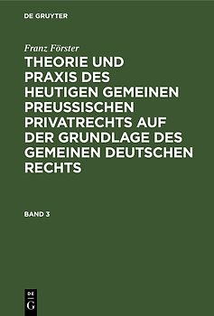 Theorie und Praxis des heutigen gemeinen preußischen Privatrechts auf der Grundlage des gemeinen deutschen Rechts