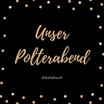 Unser Polterabend Gästebuch: A4+ Softcover Gästebuch 100 beschreibbare Seite21 x 21 cm (8,5x 8,5Zoll)