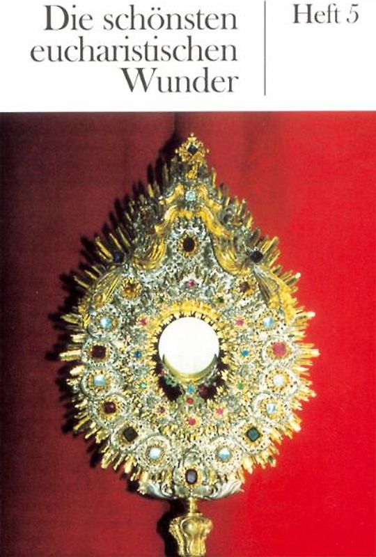 Die schönsten eucharistischen Wunder. Heft 5