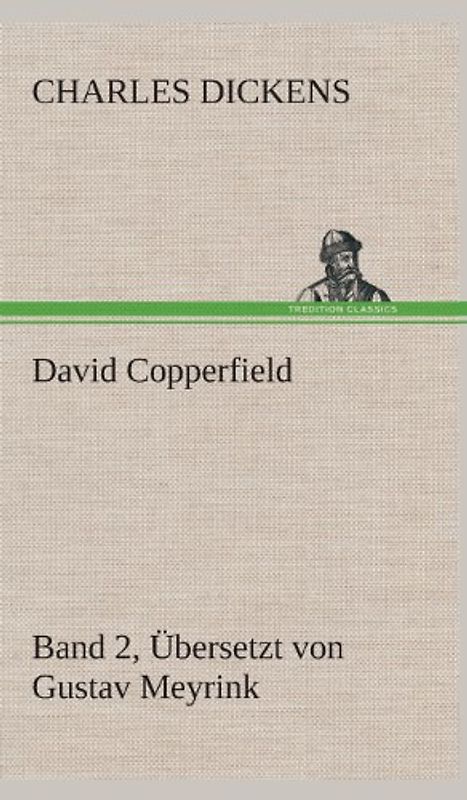 David Copperfield - Band 2, Übersetzt von Gustav Meyrink: Band 2, Übersetzt von Gustav Meyrink