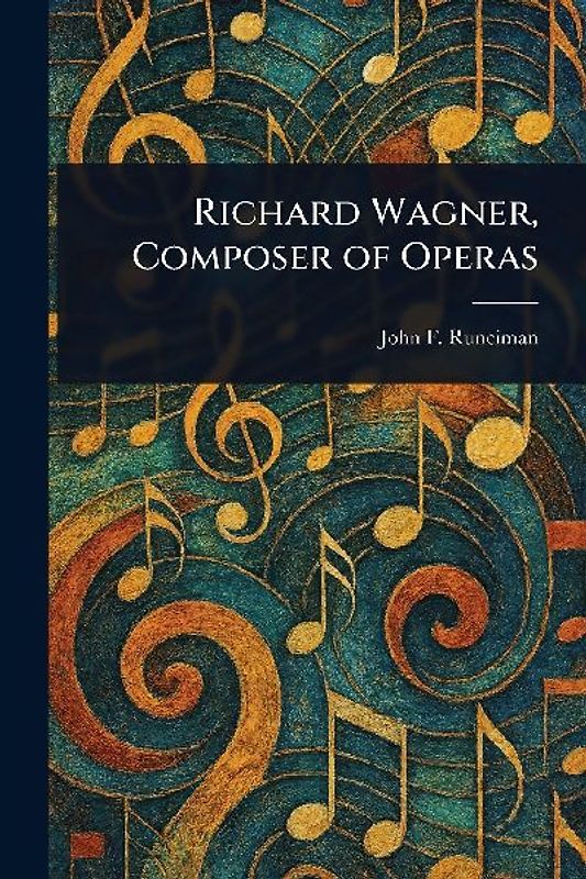 Richard Wagner, Composer of Operas