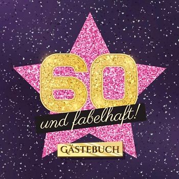 60 und fabelhaft: Gästebuch zum 60.Geburtstag für Frauen - 60 Jahre Frau - Geschenk & Deko - Buch für Glückwünsche und Fotos der Gäste