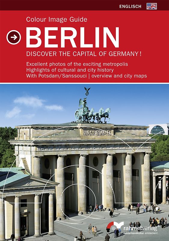 Colour Image Guide Berlin (Englische Ausgabe) Discover the Capital of Germany!. Excellent photos of the exciting metropolis, Highlights of cultural and city history, with Potsdam/Sanssouci, overview and city maps