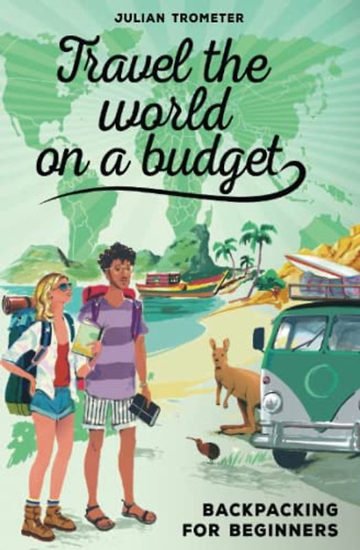 Travel the World on a Budget: Backpacking for Beginners