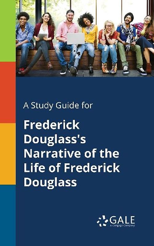 A Study Guide for Frederick Douglass's Narrative of the Life of Frederick Douglass
