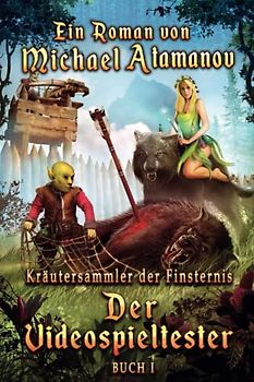 Der Videospieltester (Kräutersammler der Finsternis Buch 1): LitRPG-Serie