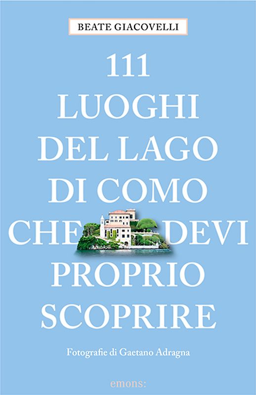 111 luoghi del Lago di Como che devi proprio scoprire