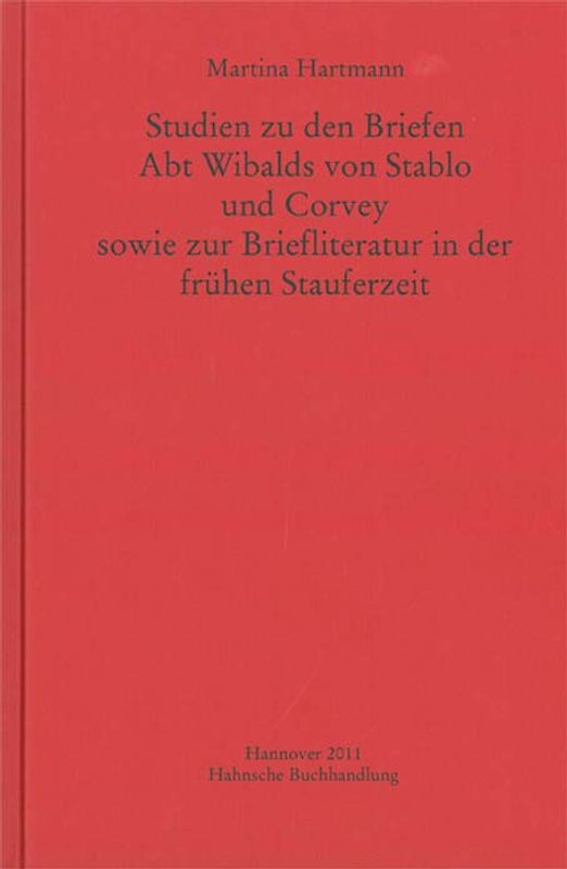 Studien zu den Briefen Abt Wibalds von Stablo und Corvey sowie zur Briefliteratur in der frühen Stauferzeit