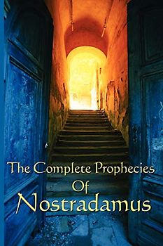 The Complete Prophecies of Nostradamus