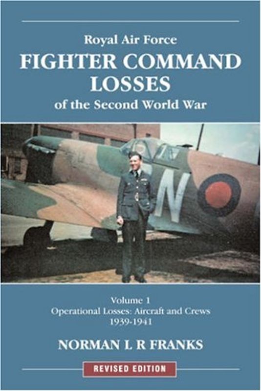 Royal Air Force Fighter Command Losses of the Second World War: Volume 1: Operational Losses: Aircraft and Crews, 1939-1941 (Red Star) - Norman L. R. Franks