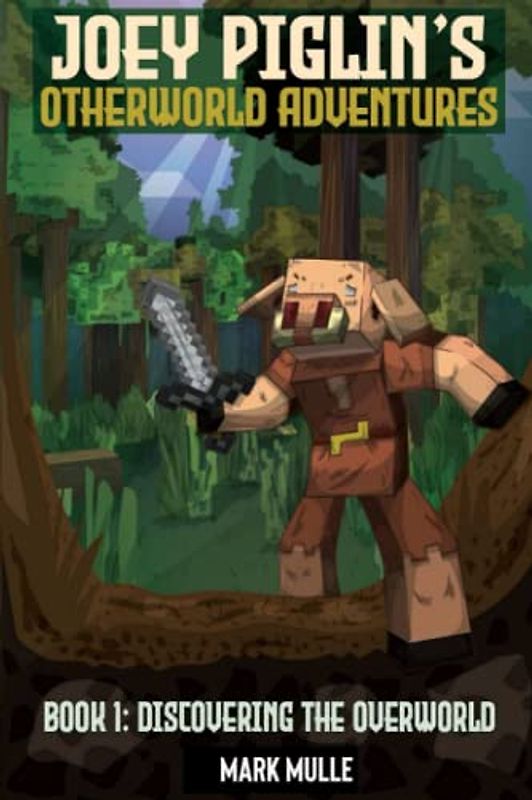 Joey Piglin’s Otherworld Adventure Book 1: Discovering Overworld