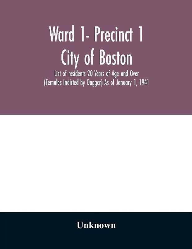 Ward 1- Precinct 1; City of Boston; List of residents 20 Years of Age and Over (Females Indicted by Dagger) As of January 1, 1941