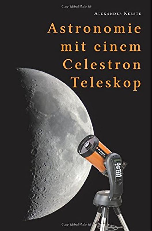 Astronomie mit einem Celestron-Teleskop - Kerste, Alexander