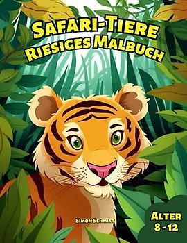Riesiges Malbuch mit Safari-Tieren für Kinder (Alter 8-12 Jahre): Über 40 Seiten mit süßen Tieren aus Afrika (z.B. Löwen, Tiger und Elefanten) zum Ausmalen